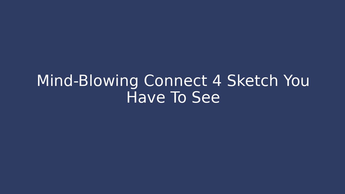 Mind-Blowing Connect 4 Sketch You Have To See