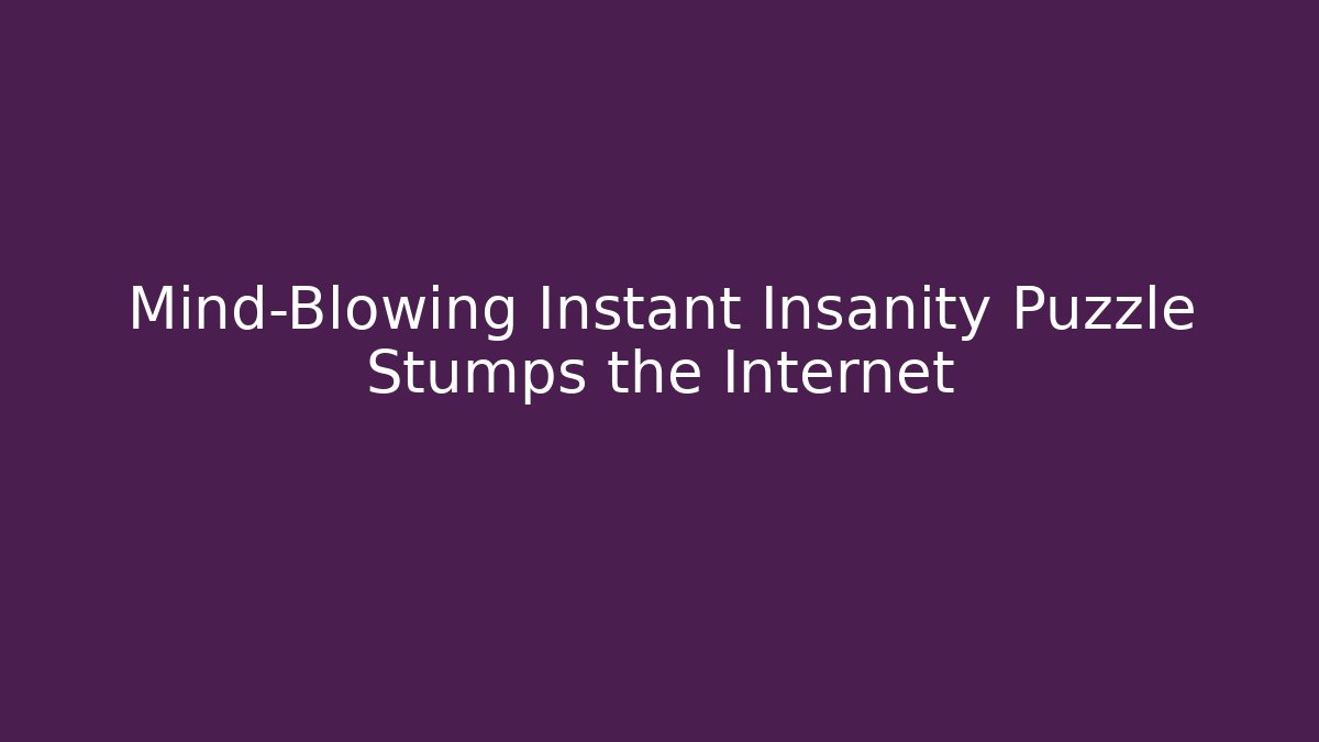 Mind-Blowing Instant Insanity Puzzle Stumps the Internet