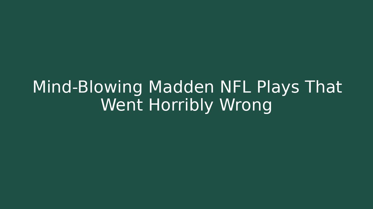 Mind-Blowing Madden NFL Plays That Went Horribly Wrong