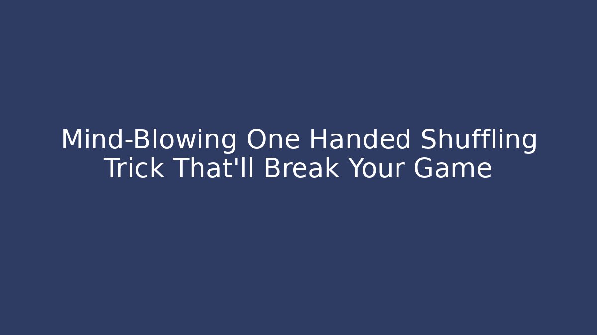 Mind-Blowing One Handed Shuffling Trick That’ll Break Your Game - Método de Aprovação
