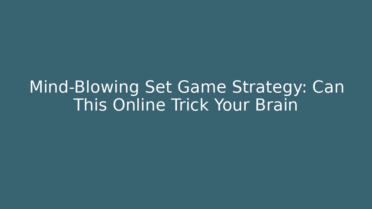 Mind-Blowing Set Game Strategy: Can This Online Trick Your Brain