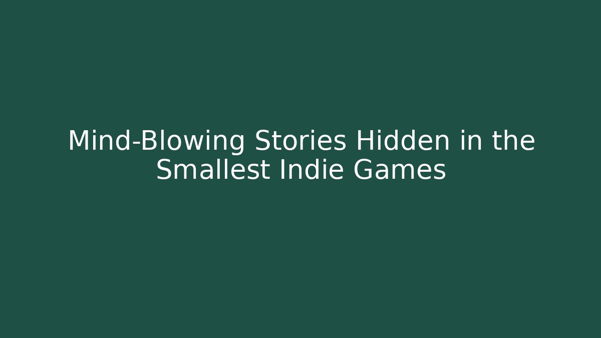 Mind-Blowing Stories Hidden in the Smallest Indie Games