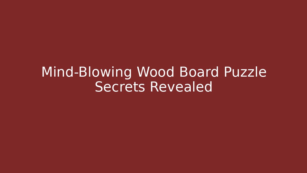 Mind-Blowing Wood Board Puzzle Secrets Revealed