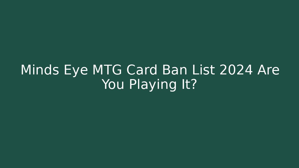 Minds Eye MTG Card Ban List 2024 Are You Playing It? - Método de Aprovação