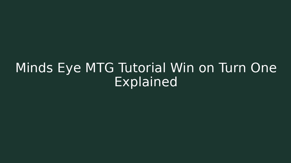 Minds Eye MTG Tutorial Win on Turn One Explained