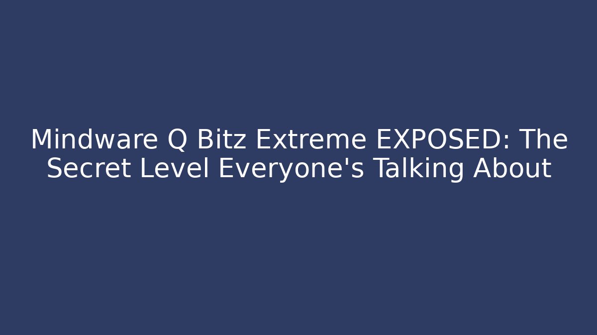 Mindware Q Bitz Extreme EXPOSED: The Secret Level Everyone’s Talking About