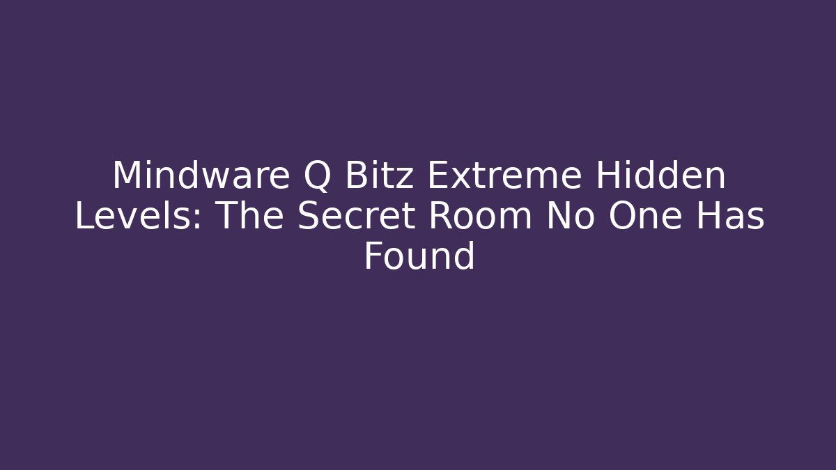 Mindware Q Bitz Extreme Hidden Levels: The Secret Room No One Has Found
