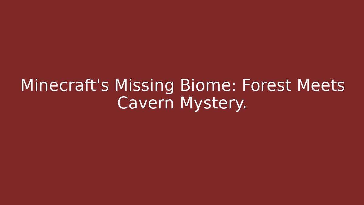 Minecraft’s Missing Biome: Forest Meets Cavern Mystery.