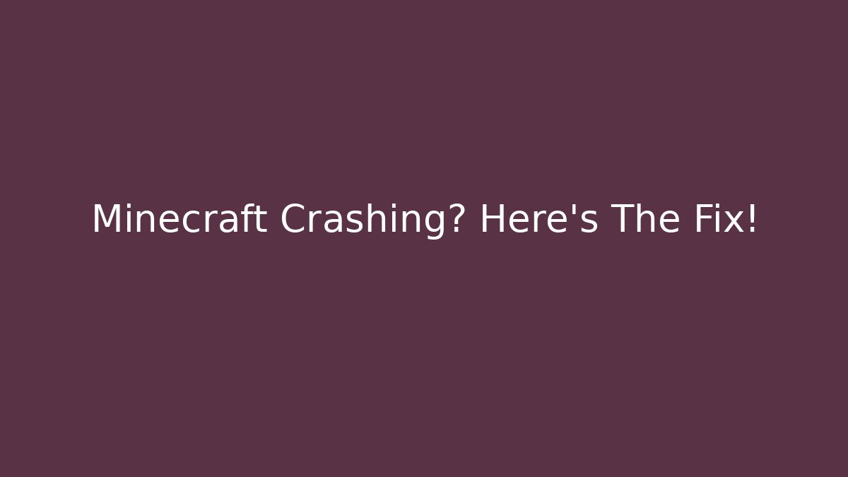 Minecraft Crashing? Here's The Fix!