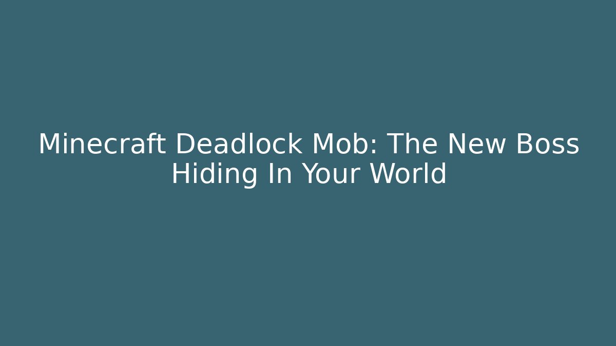 Minecraft Deadlock Mob: The New Boss Hiding In Your World