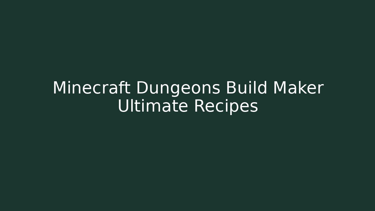 Minecraft Dungeons Build Maker Ultimate Recipes