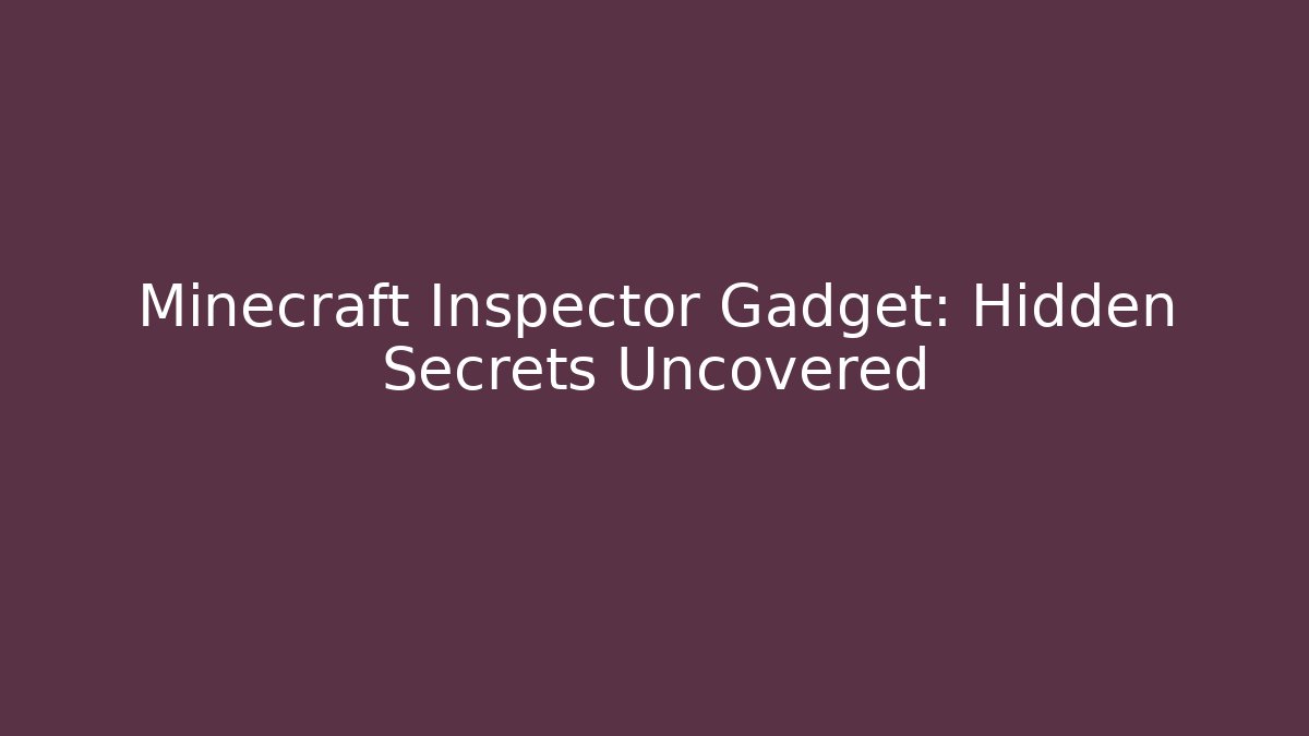 Minecraft Inspector Gadget: Hidden Secrets Uncovered