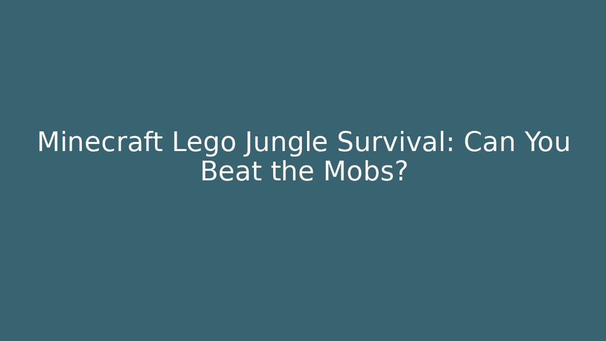 Minecraft Lego Jungle Survival: Can You Beat the Mobs? - Método de Aprovação