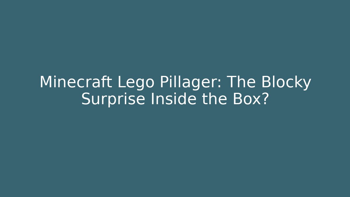 Minecraft Lego Pillager: The Blocky Surprise Inside the Box?