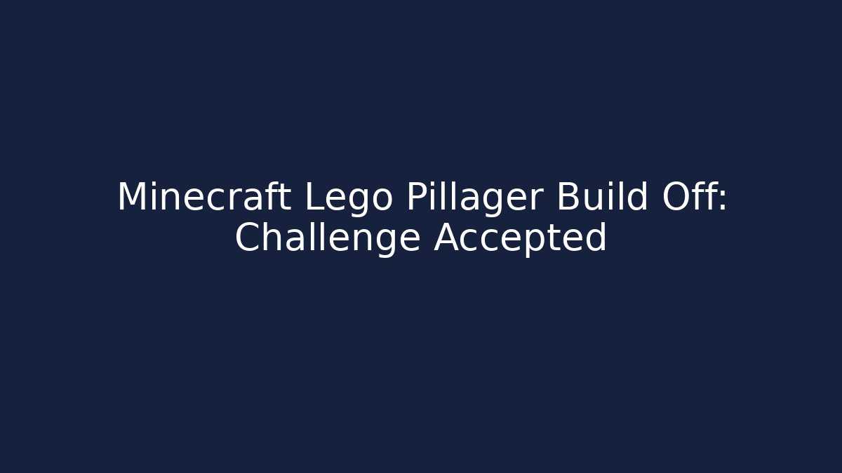 Minecraft Lego Pillager Build Off: Challenge Accepted - Método de Aprovação