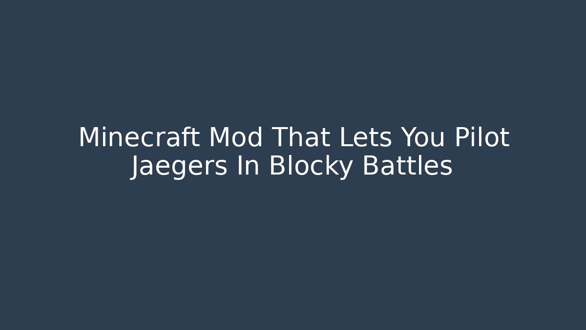 Minecraft Mod That Lets You Pilot Jaegers In Blocky Battles