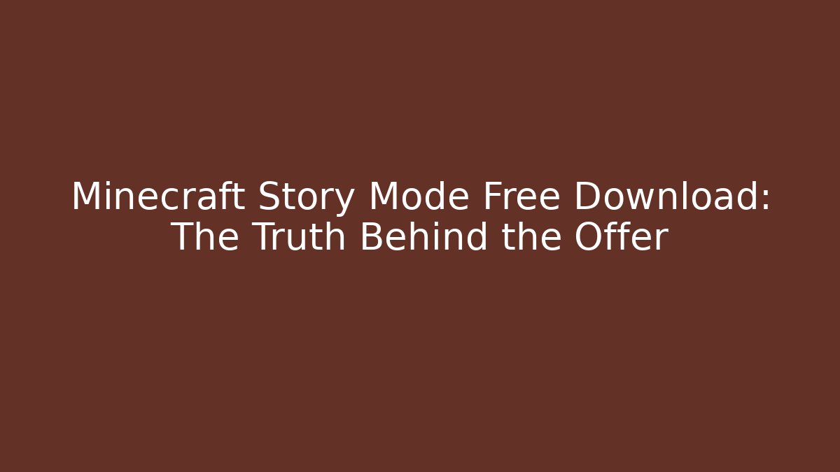 Minecraft Story Mode Free Download: The Truth Behind the Offer