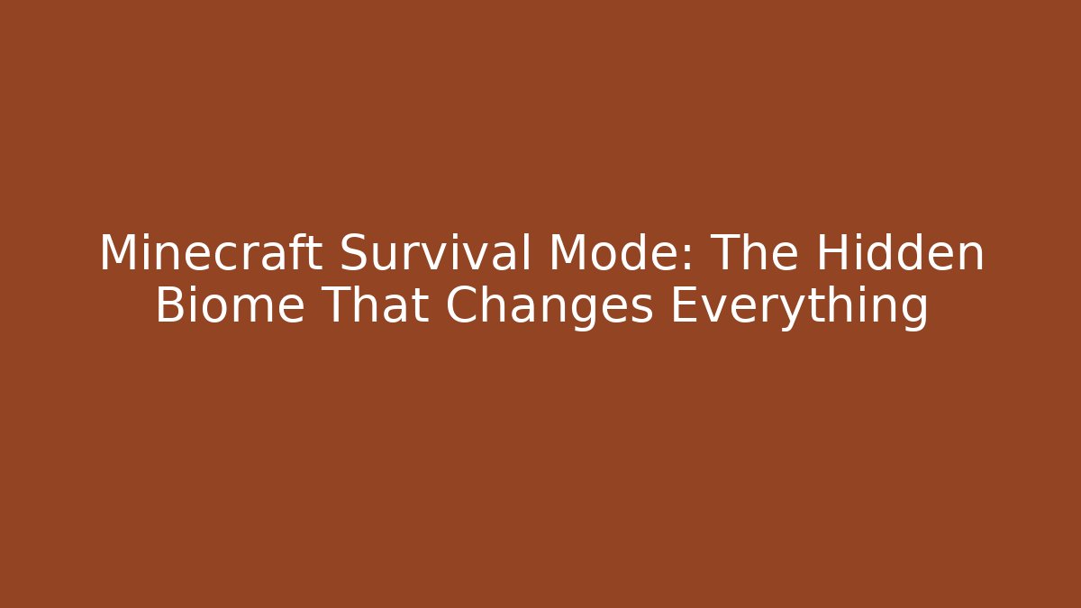 Minecraft Survival Mode: The Hidden Biome That Changes Everything