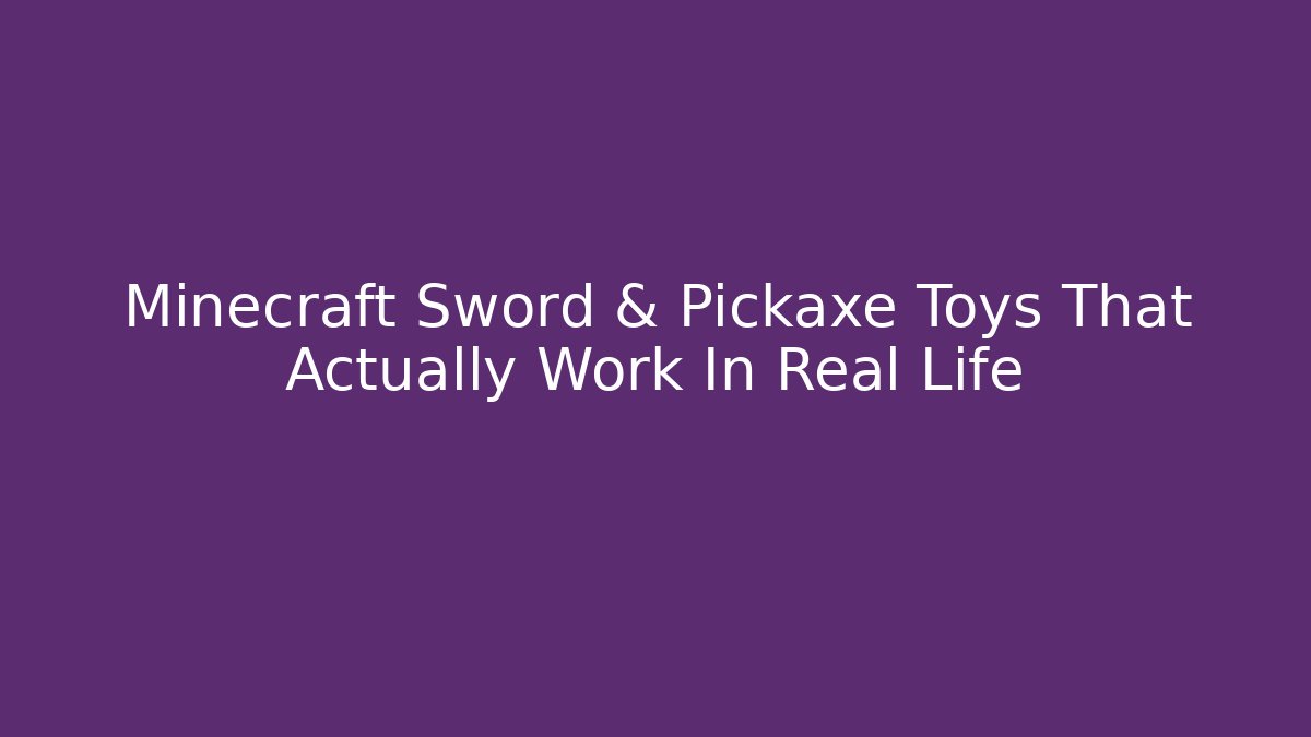 Minecraft Sword & Pickaxe Toys That Actually Work In Real Life