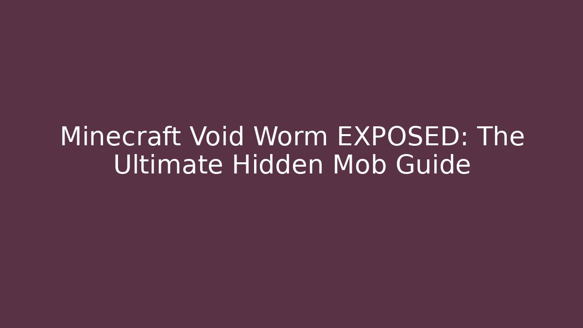 Minecraft Void Worm EXPOSED: The Ultimate Hidden Mob Guide