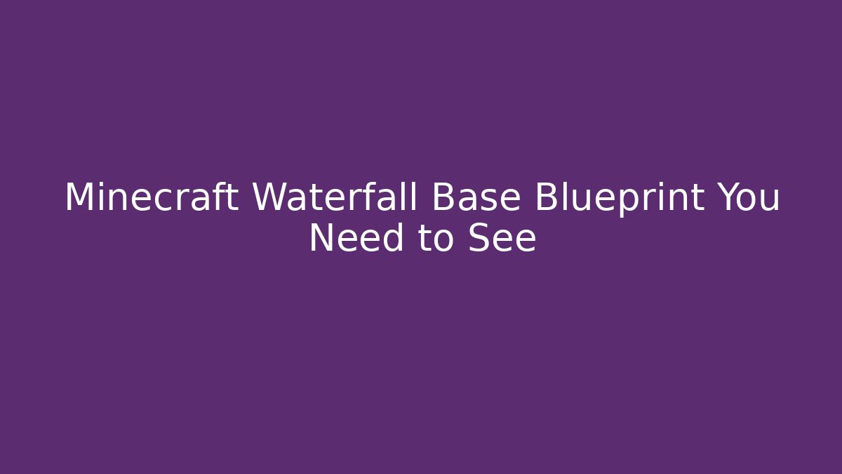 Minecraft Waterfall Base Blueprint You Need to See
