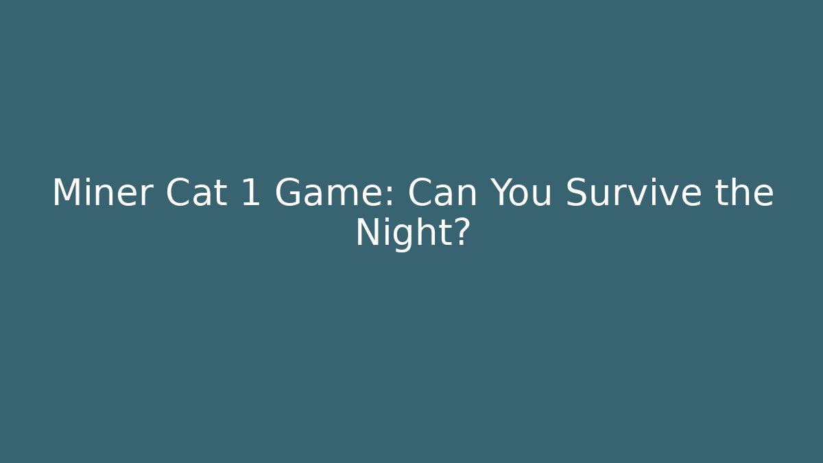 Miner Cat 1 Game: Can You Survive the Night? - Método de Aprovação