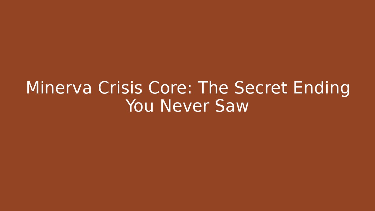 Minerva Crisis Core: The Secret Ending You Never Saw