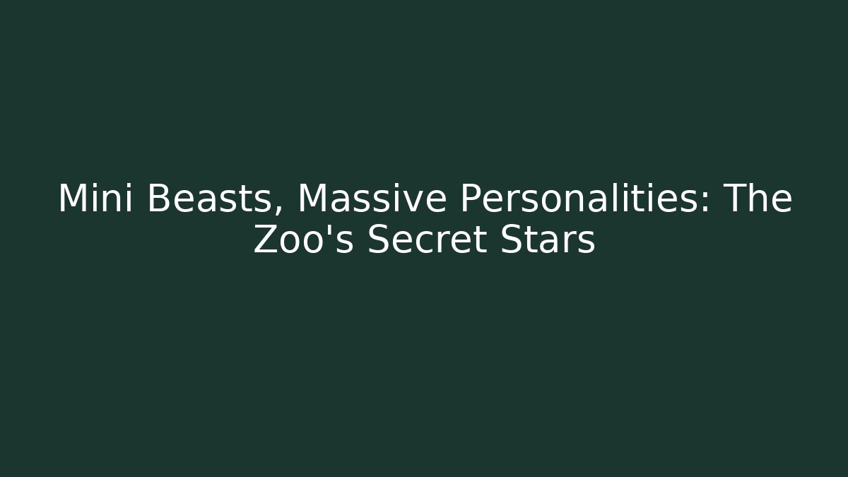 Mini Beasts, Massive Personalities: The Zoo’s Secret Stars