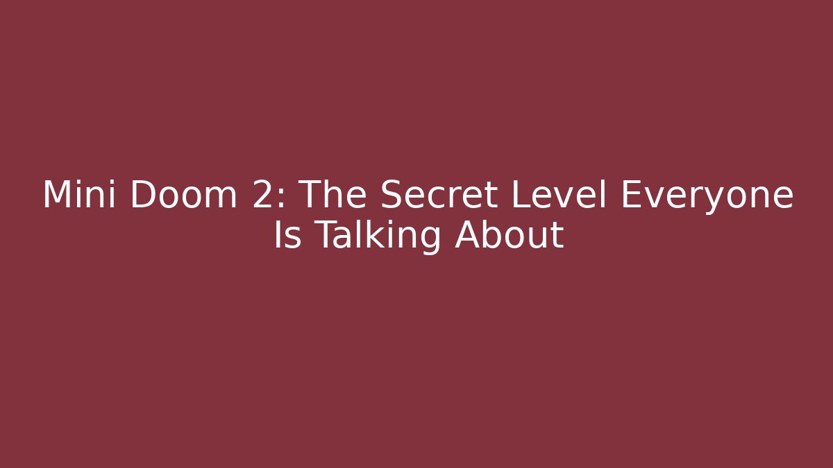 Mini Doom 2: The Secret Level Everyone Is Talking About