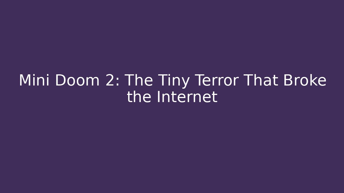 Mini Doom 2: The Tiny Terror That Broke the Internet