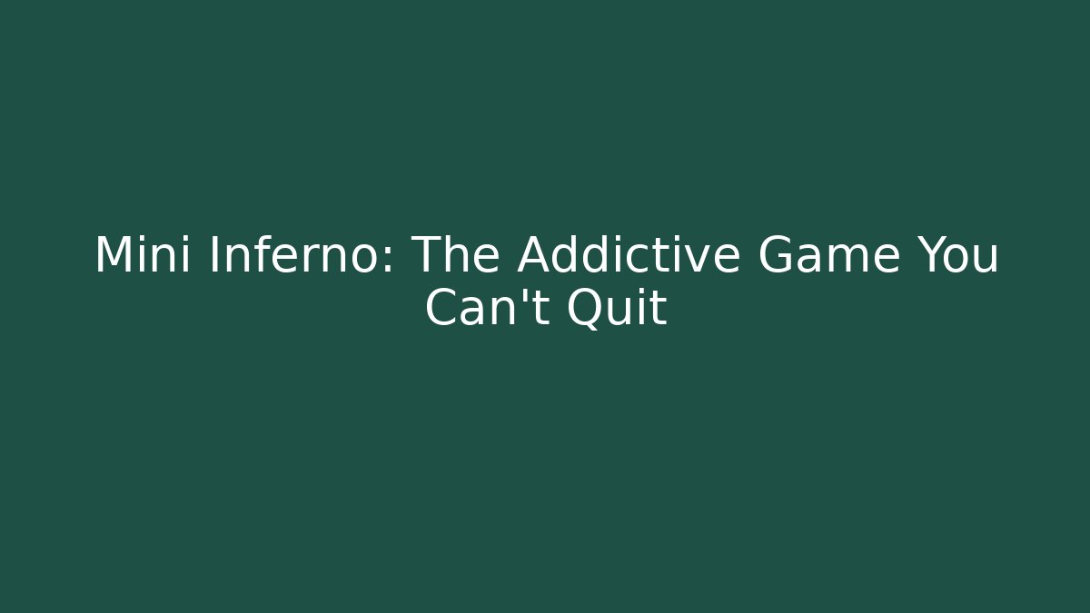 Mini Inferno: The Addictive Game You Can't Quit