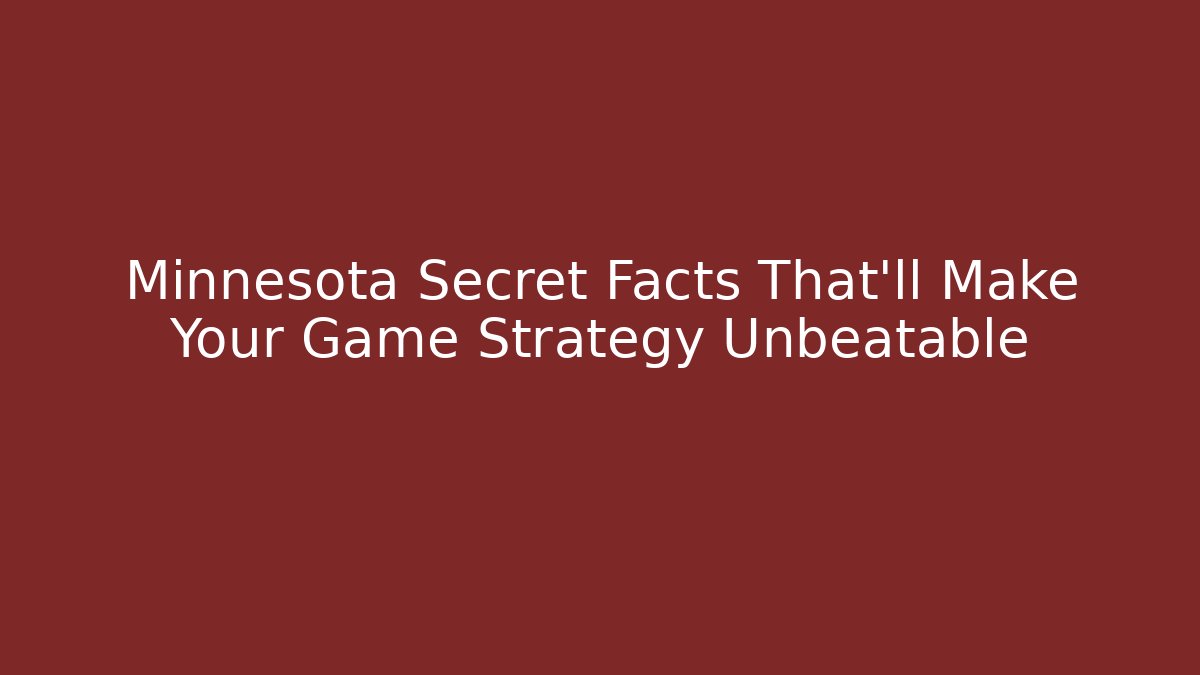 Minnesota Secret Facts That'll Make Your Game Strategy Unbeatable