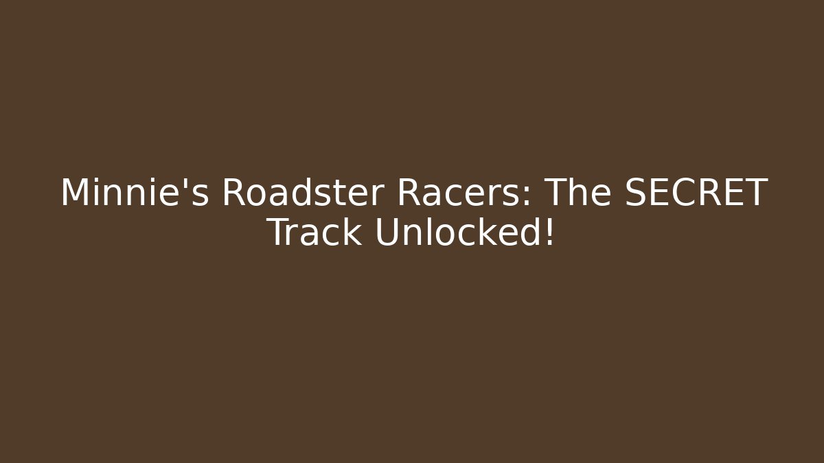 Minnie's Roadster Racers: The SECRET Track Unlocked!