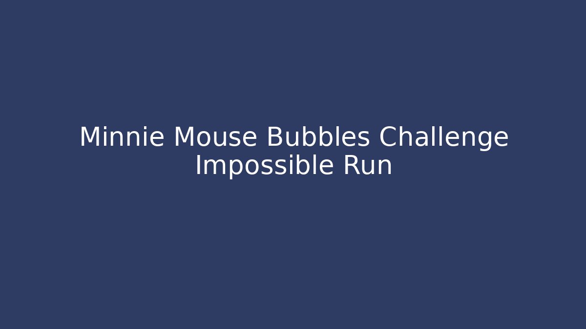 Minnie Mouse Bubbles Challenge Impossible Run