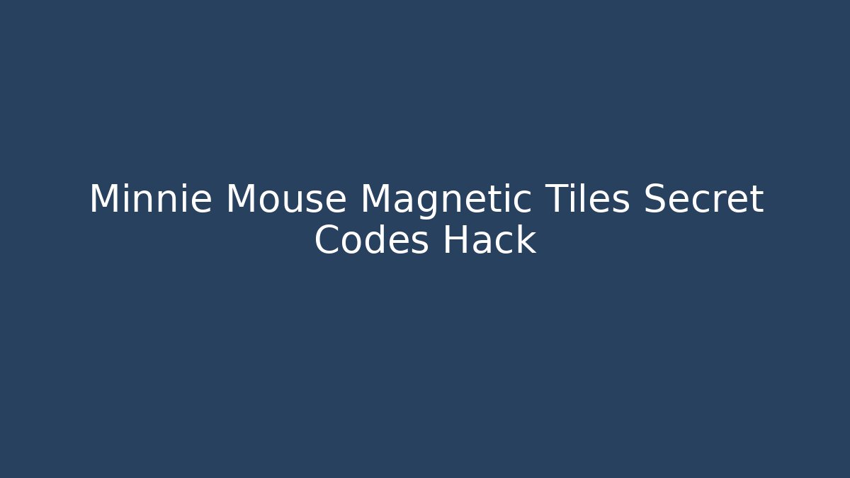 Minnie Mouse Magnetic Tiles Secret Codes Hack