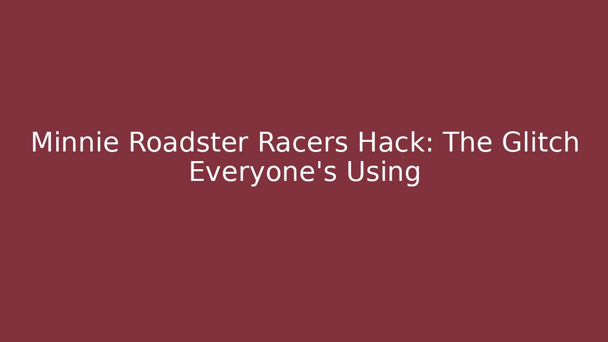 Minnie Roadster Racers Hack: The Glitch Everyone's Using