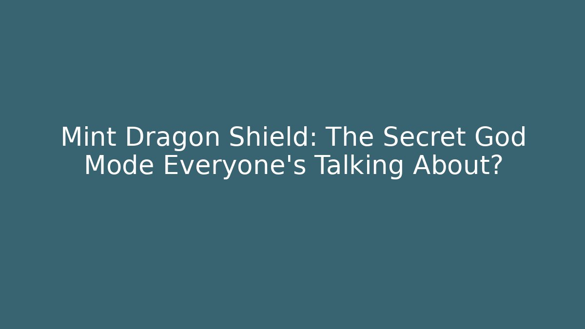 Mint Dragon Shield: The Secret God Mode Everyone’s Talking About? - Método de Aprovação