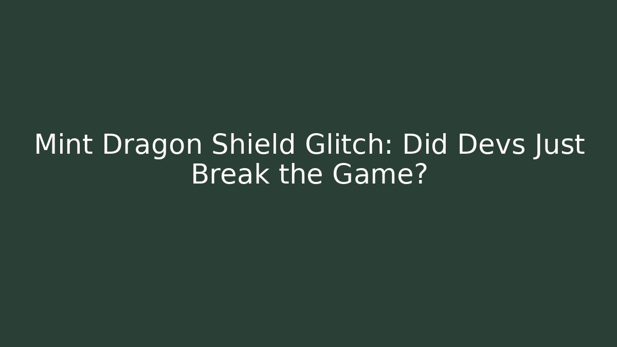Mint Dragon Shield Glitch: Did Devs Just Break the Game?