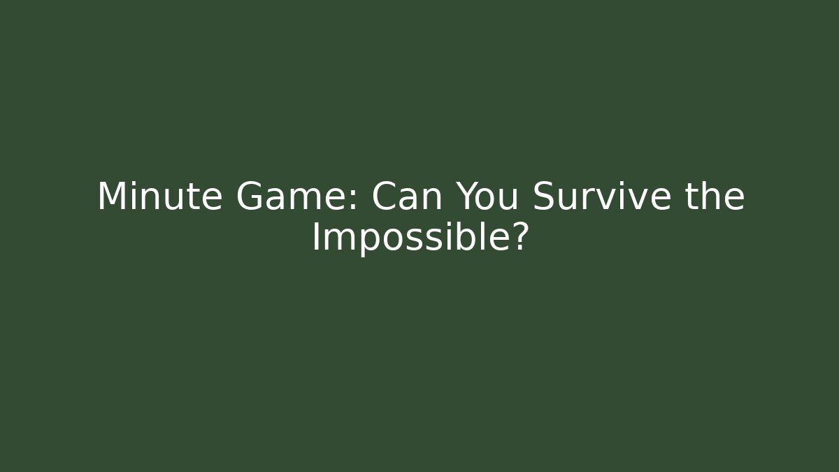 Minute Game: Can You Survive the Impossible?