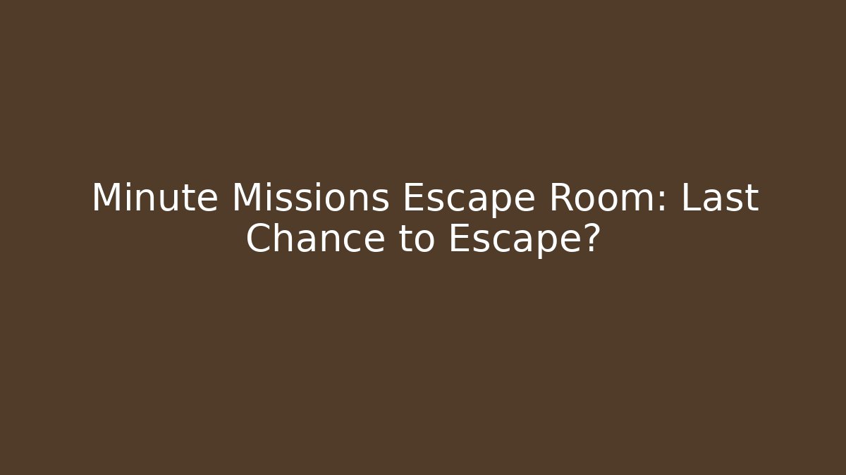Minute Missions Escape Room: Last Chance to Escape?