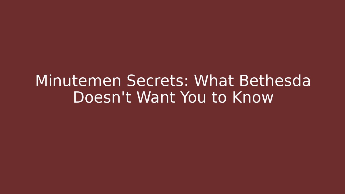 Minutemen Secrets: What Bethesda Doesn't Want You to Know