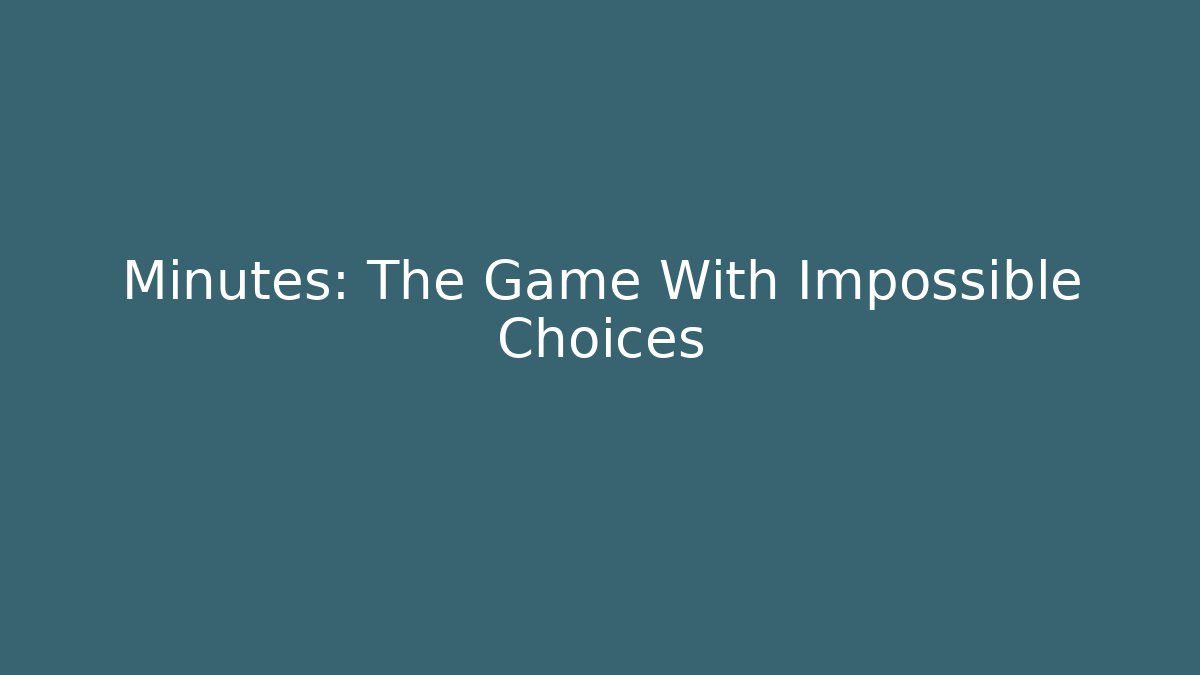 Minutes: The Game With Impossible Choices - Método de Aprovação