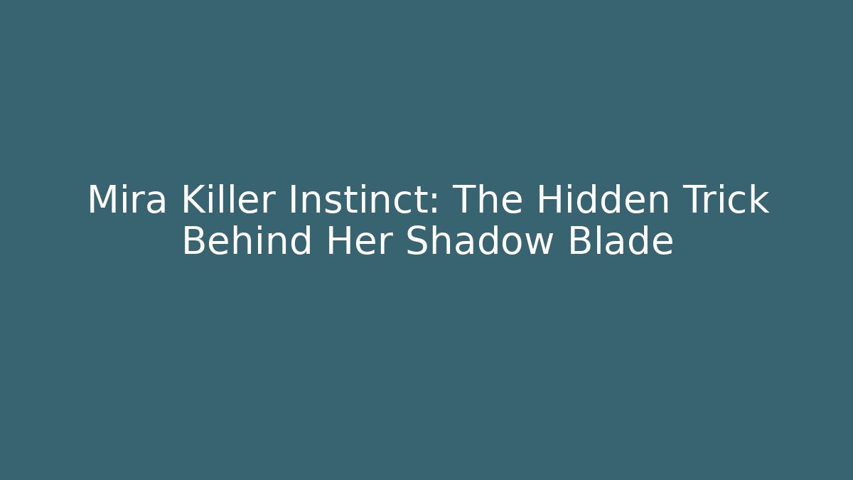 Mira Killer Instinct: The Hidden Trick Behind Her Shadow Blade