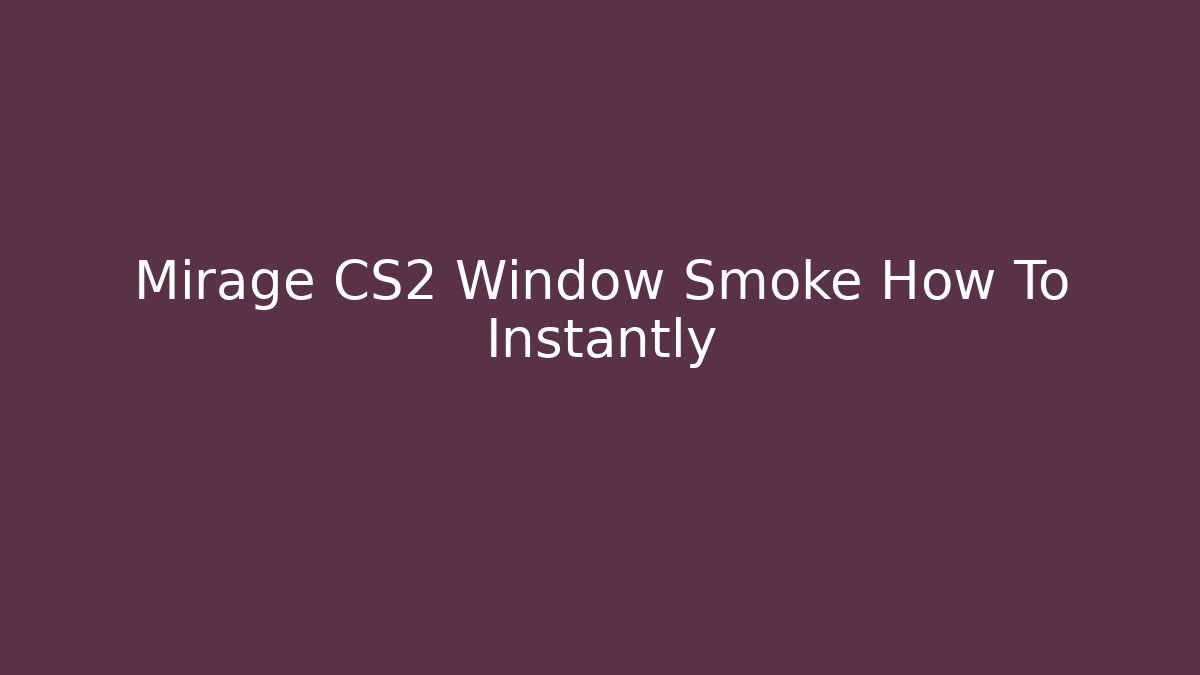 Mirage CS2 Window Smoke How To Instantly