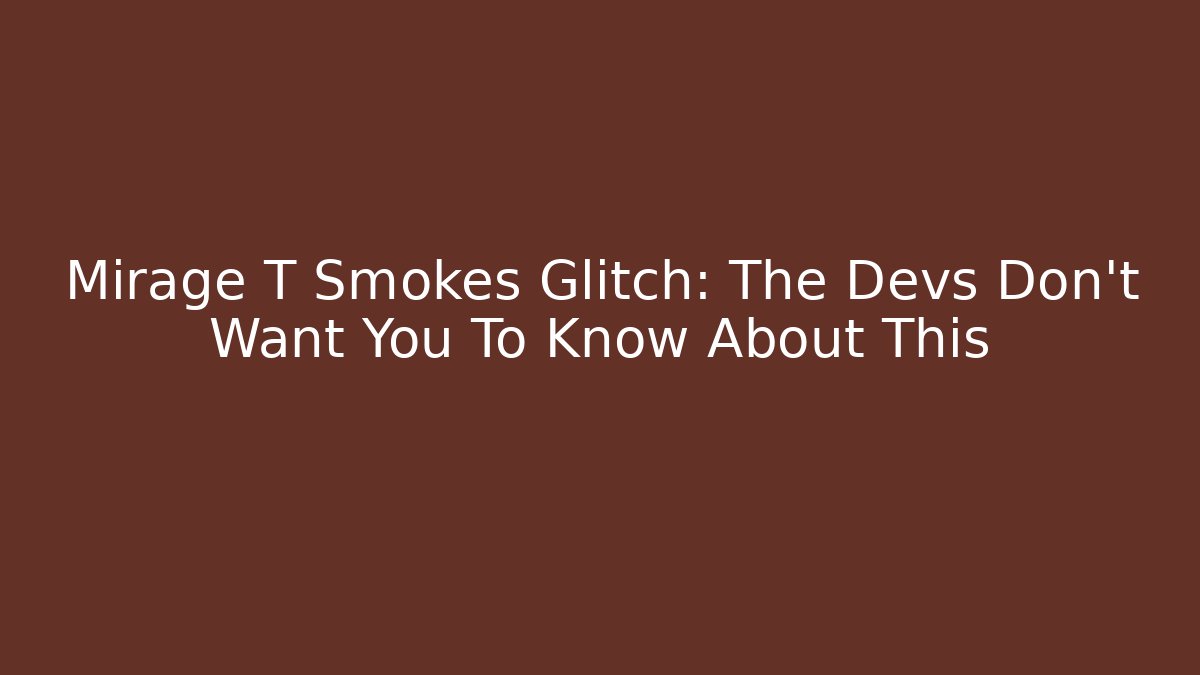 Mirage T Smokes Glitch: The Devs Don't Want You To Know About This