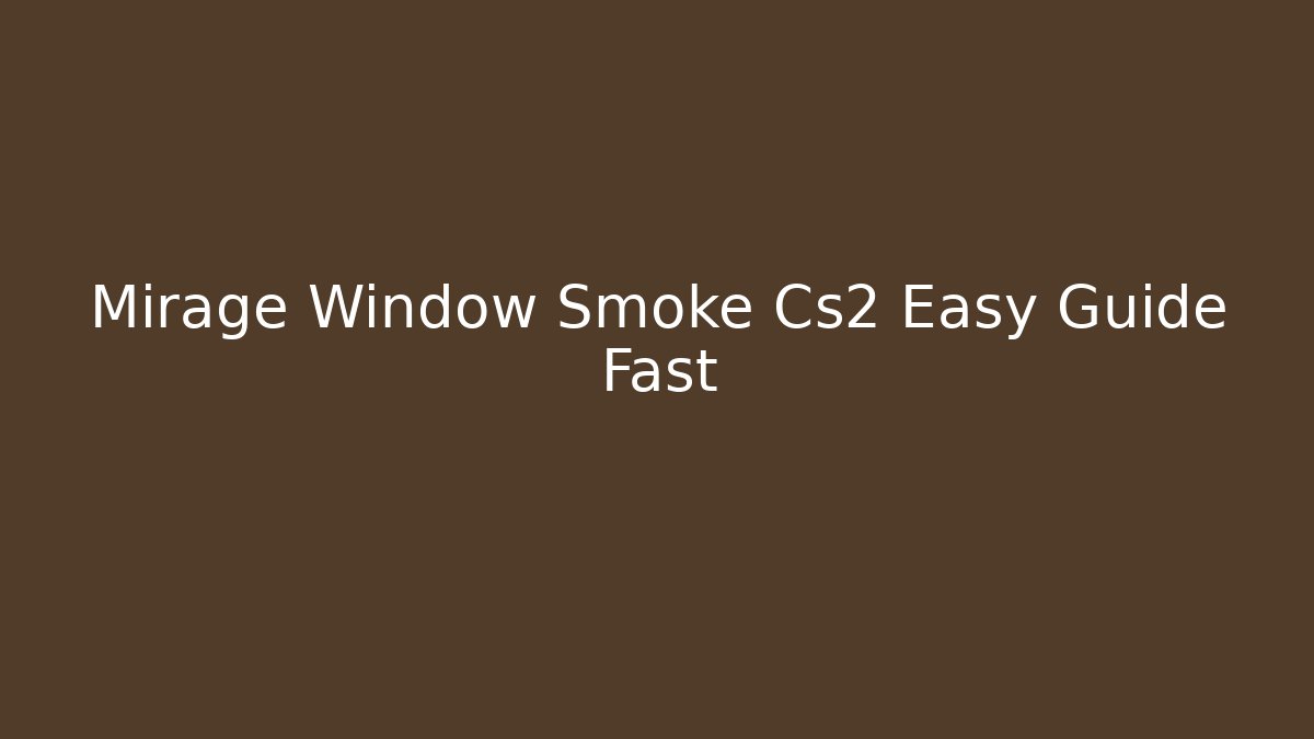 Mirage Window Smoke Cs2 Easy Guide Fast - Método de Aprovação
