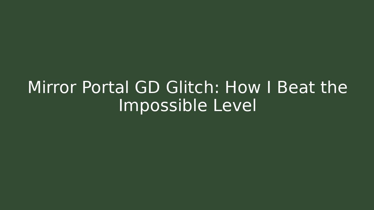 Mirror Portal GD Glitch: How I Beat the Impossible Level
