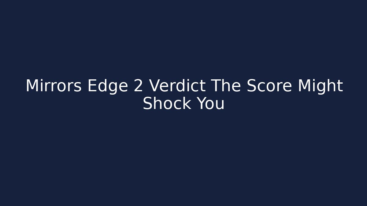 Mirrors Edge 2 Verdict The Score Might Shock You