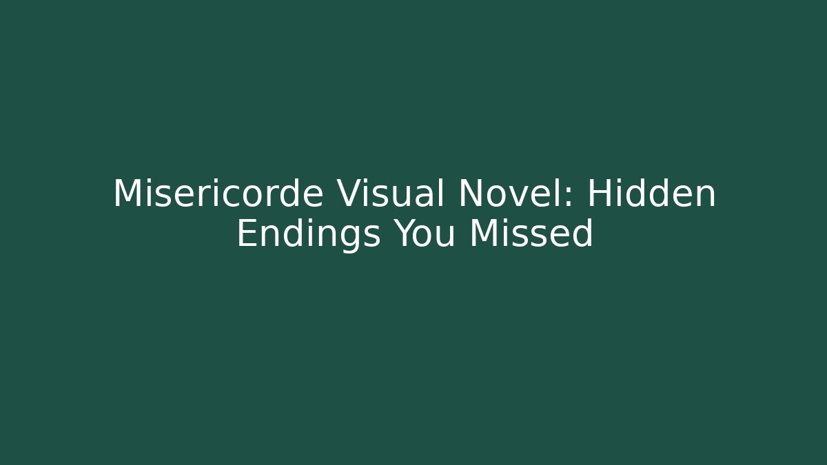 Misericorde Visual Novel: Hidden Endings You Missed