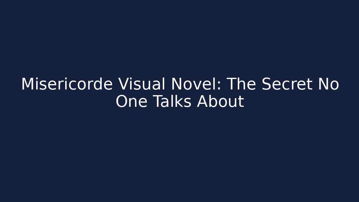 Misericorde Visual Novel: The Secret No One Talks About